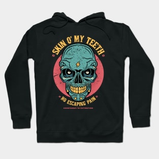 Skin O my teeth Hoodie